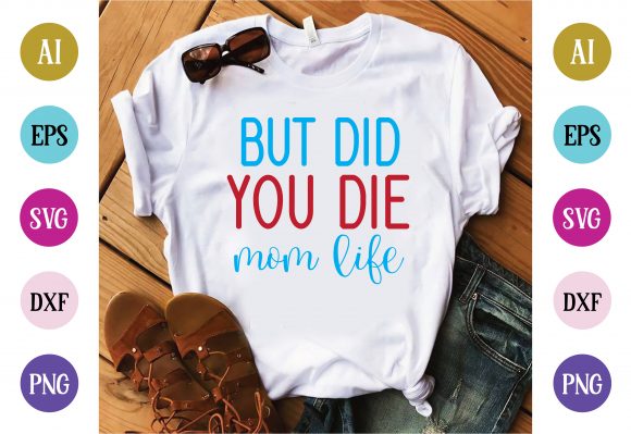 But Did You Die Mom Life Graphics