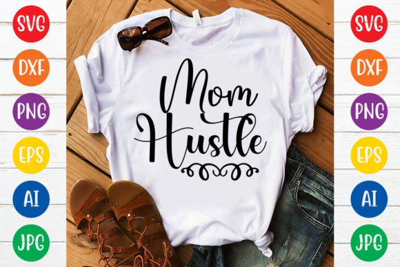 Mom Hustle Svg Design: Graphics for T-Shirt Designs