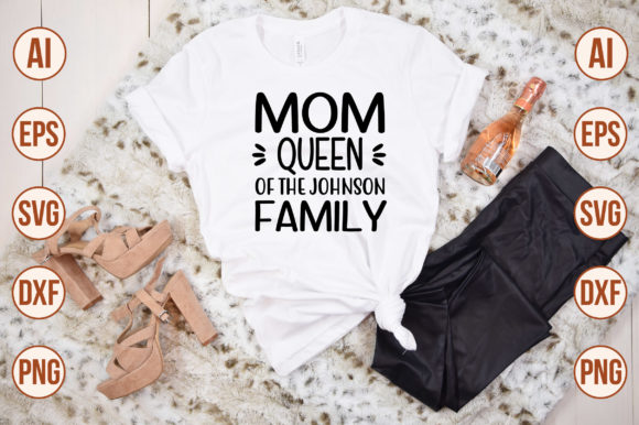 Mom Queen of the Johnson Family Graphics