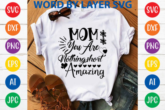 Mom You Are Nothing Short Amazing Graphics