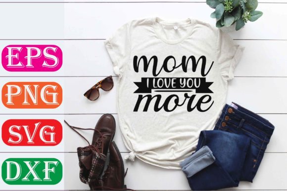 Mother Svg Design. Mom, I Love You More