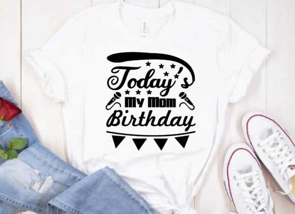 Today's My Mom Birthday Svg Design Graphics