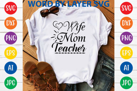 Wife Mom Teacher Svg Design Graphics